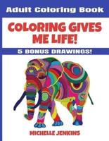 Coloring Gives Me Life! Adult Coloring Book