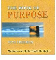 The Book of Purpose: Meditations My Rebbe Taught Me: Book 3