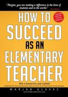 How to Succeed as an Elementary Teacher: The Most Effective Teaching Strategies For Classroom Teachers With Tough And Challenging Students