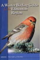 Winter Birding Guide for the Edmonton Region, A