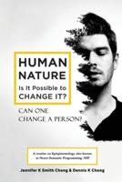 HUMAN NATURE - IS IT POSSIBLE TO CHANGE IT?: Can One Change a person?