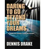 Daring to Go Beyond Your Dreams