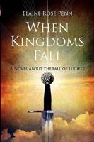When Kingdoms Fall: A Novel About the Fall of Lucifer