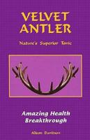 Velvet Antler, Nature's Superior Tonic