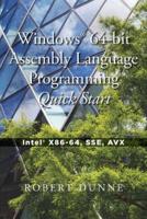 Windows® 64-bit Assembly Language Programming Quick Start: Intel® X86-64, SSE, AVX
