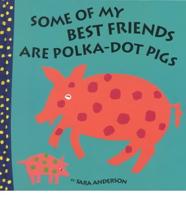 Some of My Best Friends Are Polka-Dot Pigs