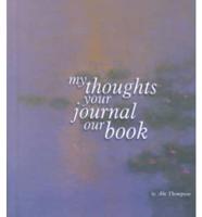 My Thoughts Your Journal Our Book