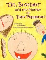Oh, Brother! Said the Mother of Tony Pepperoni