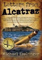 Letters from Alcatraz: A Collection of Letters, Interviews, and Views from James "Whitey" Bulger, Al Capone, Mickey Cohen, Machine Gun Kelly, and Prison Officials both in and outside of Alcatraz.