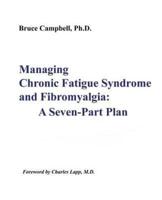 Managing Chronic Fatigue Syndrome and Fibromyalgia: A Seven-Part Plan