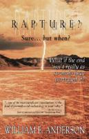 Rapture? Sure... But When?: What If the End Isn&#39;t Really as So Many Have Portrayed It?