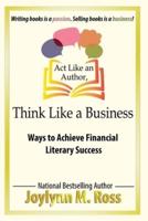Act Like an Author, Think Like a Business: Ways to Achieve Financial Literary Success