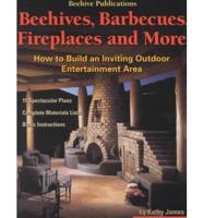 Beehives, Barbecues, Fireplaces, and More