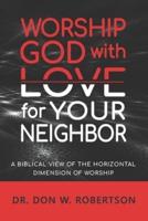 Worship God With Love for Your Neighbor