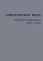 Christopher Wool: Pattern Paintings 1987-2000