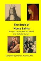 The Book of Nurse Saints: Are you a nurse who is Catholic or a Catholic Nurse?