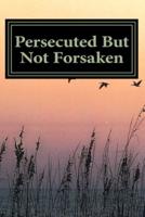 Persecuted But Not Forsaken: My Life as a U.S.  Mk-Ultra Program Victim
