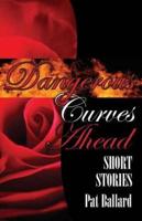 Dangerous Curves Ahead: Short Stories