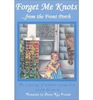 Forget Me Knots... from the Front Porch: An Anthology of Heartfelt Stories from Around the World