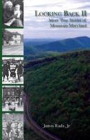 Looking Back II: More True Stories of Mountain Maryland