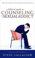 A Biblical Guide to Counseling the Sexual Addict