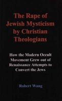 The Rape of Jewish Mysticism by Christian Theologians
