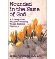Wounded in the Name of God: A Journey from Religious Wounding Toward Personal Discovery