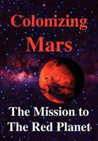 Colonizing Mars the Human Mission to the Red Planet