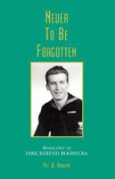 Never to be Forgotten-Biographyof Dirk Berend Boonstra