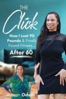 The Click: How I Lost 90 Pounds & Finally Found Fitness ... After 60