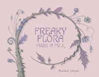 Freaky Flora: From A To Z
