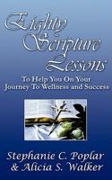 Eighty Scripture Lessons to Help You on Your Journey to Wellness and Success