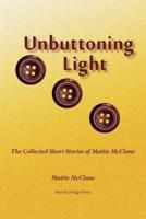 Unbuttoning Light: The Collected Short Stories of Mattie McClane