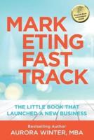 Marketing Fastrack: The Little Book That Launched A New Business