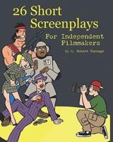26 Short Screenplays for Independent Filmmakers, Vol. 1