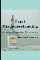 Fatal Misunderstanding : A Larissa Carpenter Mystery #3