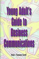 Young Adult's Guide to Business Communications