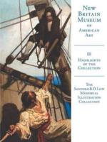 Highlights of the New Britain Museum of American Art. Volume 3 The Sanford B.D. Low Illustration Collection