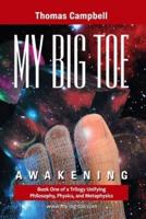 My Big Toe: Book 1 of a Trilogy Unifying of Philosophy, Physics, and Metaphysics: Awakening