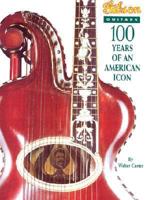 Gibson Guitars 100 Years of an American Icon