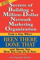 Secrets of Building a Million-Dollar Network Marketing Organization: From a Guy Who's Been There Done That and Shows You How You Can Do It Too!