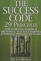 The Success Code: 29 Principles for Achieving Maximum Abundance, Success, Charisma, and Personal Power in Your Life