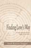 Finding Love's Way: A poetic exploration into the deeper rhythms of love