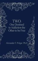 Two: One Destined to Addiction the Other to be Free