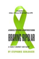 Braving Bipolar: A Family Journey and Guide