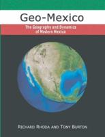 Geo-Mexico, the Geography and Dynamics of Modern Mexico