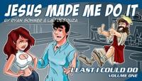 Least I Could Do Volume 1: Jesus Made Me Do It