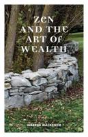 Zen and the Art of Wealth: Finding Your Way to Happiness  and Financial Security