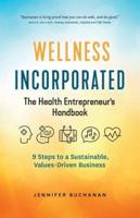 Wellness Incorporated: The Health Entrepreneur's Handbook