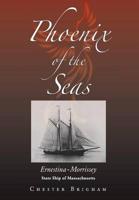 Phoenix of the Seas: Ernestina-Morrissey: State Ship of Massachusetts